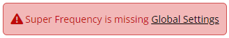 an image of the error message "Super Frequency is missing Global Settings"