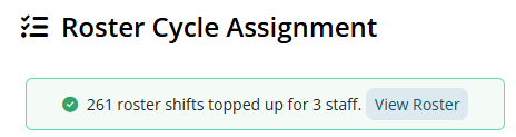 Roster Cycle Assignment page showing a success message that 261 roster shifts were topped up for 3 staff, with a View Roster button.